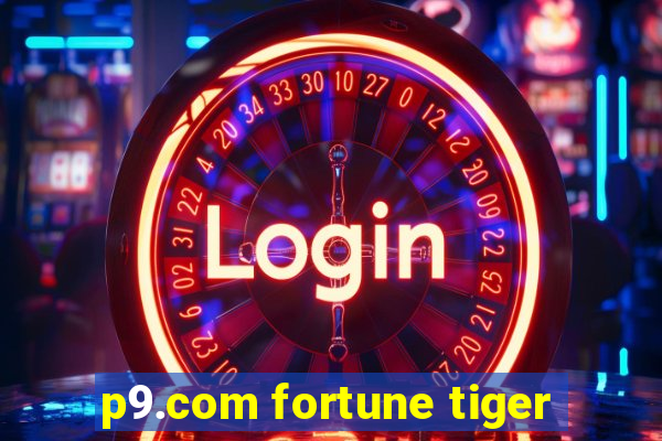 p9.com fortune tiger